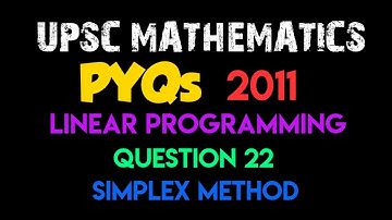 Linear Programming| Question 22 - Simplex Method | UPSC PYQ 2011