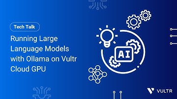Tech Talk: Running Large Language Models with Ollama on Vultr Cloud GPU