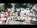 WE WENT TO THE ROYAL WEDDING - Study Abroad Vlog #17