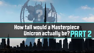 How tall would a Masterpiece Unicron actually be? PART 2