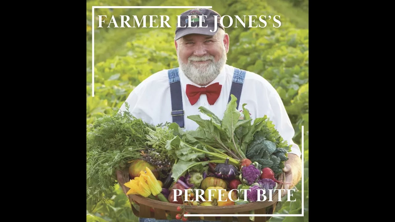 Farmer Lee Jones's Perfect Bite | Regenerative Farming, Nutritious Produce & The Chef’s Garden