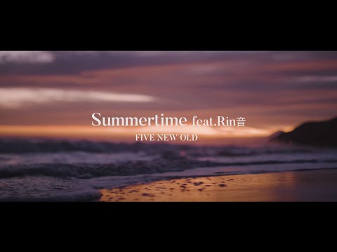 FIVE NEW OLD - Summertime feat. Rin音【Official Music Video】