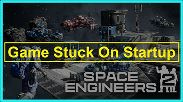 Space Engineers 2 Game Stuck On Startup