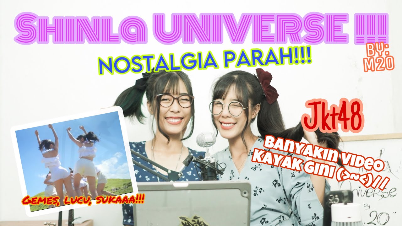SHINLA UNIVERSE! Jkt48 makin2 nih! NOSTALGIA! Mereka cantik dan gemesin banget! NGGA KUAT! MV React!