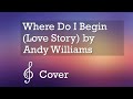 Andy williams  where do i begin love story cover by andrew  s kedun