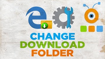 How to Change the Download Folder in Microsoft Edge | How to Change Edge Download File Location