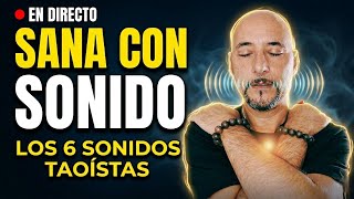LOS 6 SONIDOS CURATIVOS TAOÍSTAS: Elimina Estrés y Sana Tu Energía (EN DIRECTO)