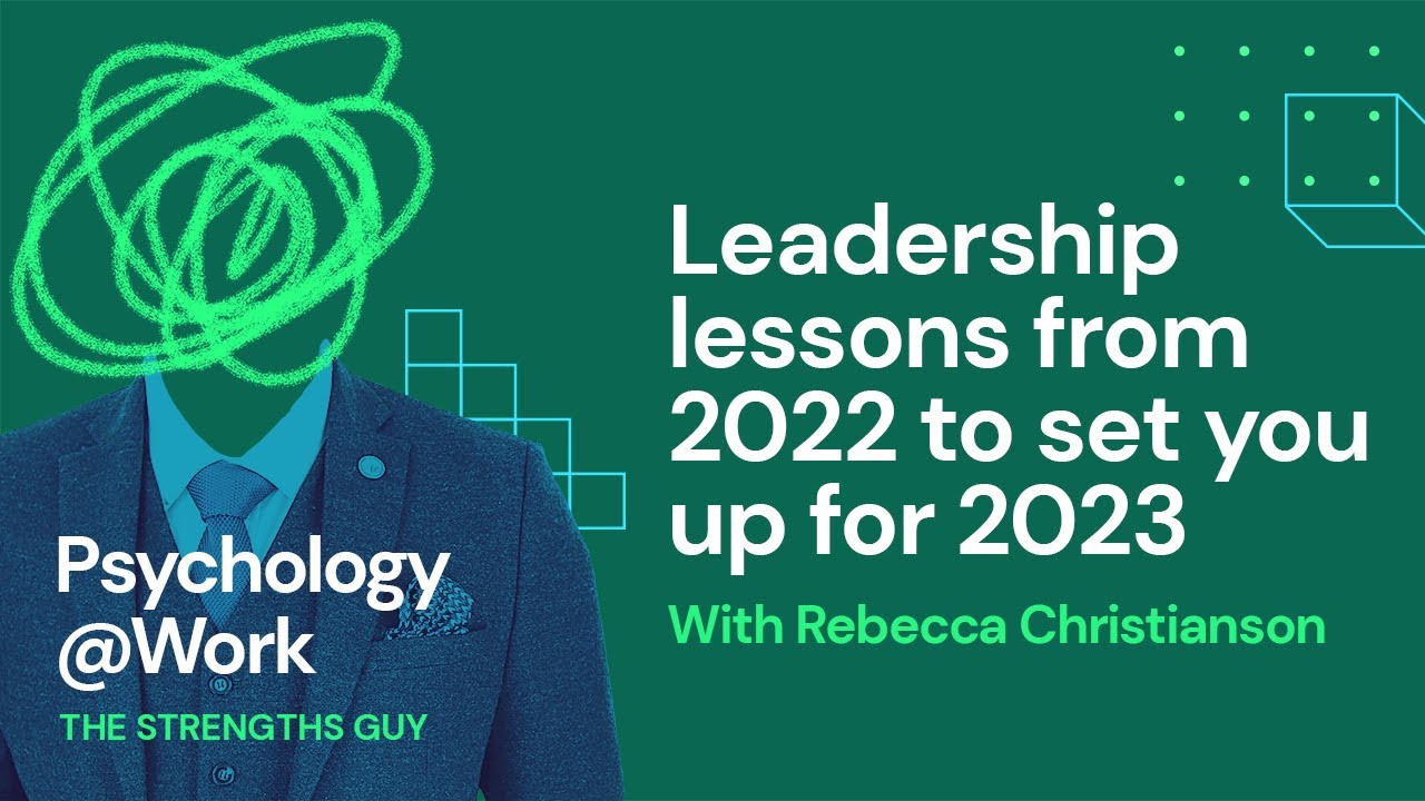 Leadership lessons from 2022 to set you up for 2023 | Psychology@Work ...