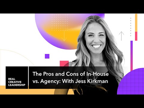 The Pros and Cons of In-House vs. Agency: With Jess Kirkman