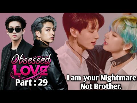Obsessed love🔥|part : 29| I am not your brother I am your nightmare! #Taekookstory #btsstory