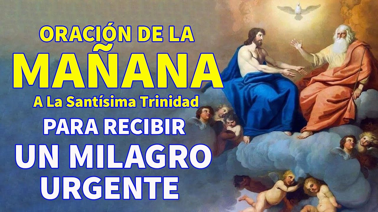 ORACIÓN DE LA MAÑANA A LA SANTÍSIMA TRINIDAD PARA RECIBIR UN MILAGRO ...