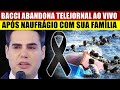 &#39;M0RREU&#39;: Luiz Bacci abandona Cidade Alerta ao vivo ao saber de NAUFRÁGlO com sua família - LUT0