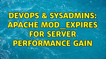 DevOps & SysAdmins: Apache mod_expires for server performance gain (3 Solutions!!)