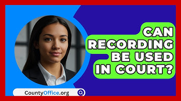 Can Recording Be Used In Court? - CountyOffice.org