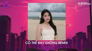 Có Thể Hay Không Remix | Lời Việt | Nhạc Tiktok Hot Căng Nhất 2024