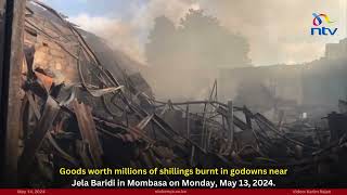 Goods worth millions of shillings burnt in godowns near Jela Baridi in Mombasa on Monday,