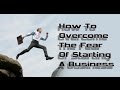 Over 50 Entrepreneurs - How To Overcome The Fear Of Starting A Business