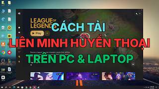 Cách tải Liên Minh Huyền Thoại trên PC mới nhất 2026