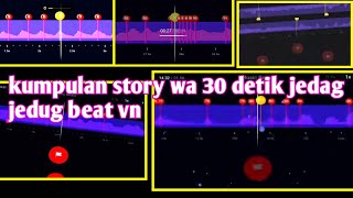 kumpulan story wa 30 detik jedag jedug beat vn