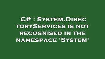 C# : System.DirectoryServices is not recognised in the namespace 
