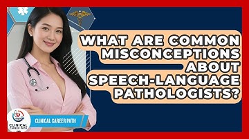 What Are Common Misconceptions About Speech-Language Pathologists? - Clinical Career Path