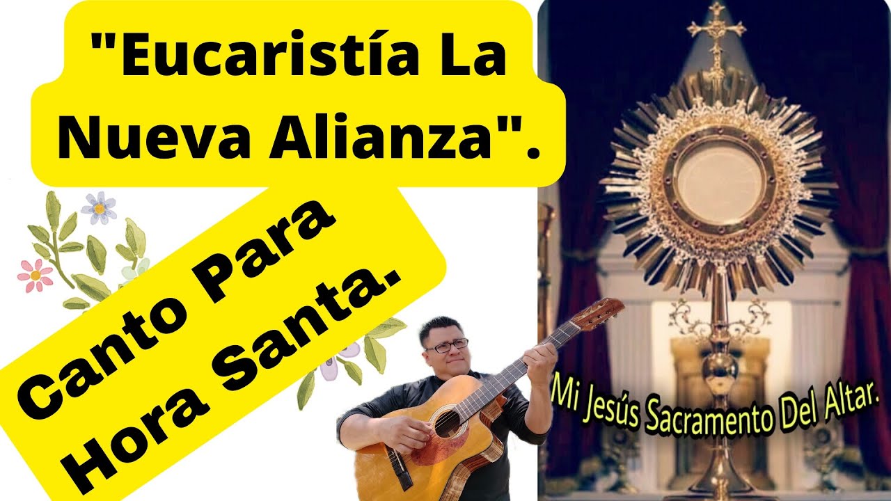 Adoración al Santísimo,(Eucaristía La Nueva Alianza),Cantos para Hora