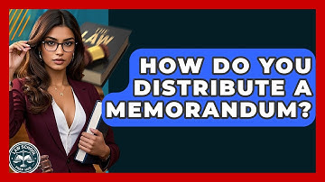 How Do You Distribute A Memorandum? - Law School Prep Hub