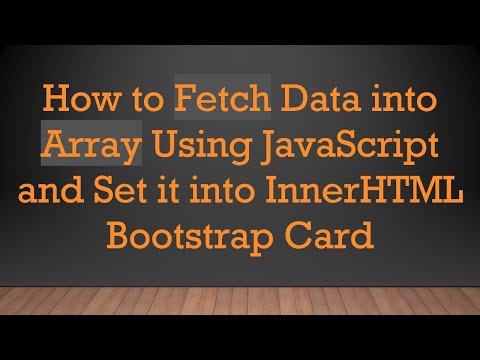 How to Fetch Data into Array Using JavaScript and Set it into InnerHTML Bootstrap Card