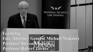 Safe and Surveilled: a National Security Symposium with AG Mukasey, Professors Turner and Vladeck