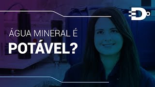 Água mineral é potável?