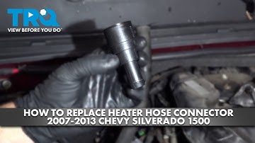 How to Replace Heater Hose Connector 2007-2013 Chevrolet Silverado