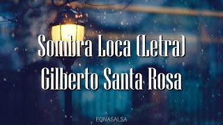 Sombra Loca Letra- Gilberto Santa Rosa
