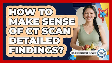 How To Make Sense Of CT Scan Detailed Findings?