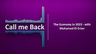 Call me Back # 99 | The Economy in 2023 -- with Mohamed El-Erian