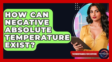 How Can Negative Absolute Temperature Exist? - Thermodynamics For Everyone