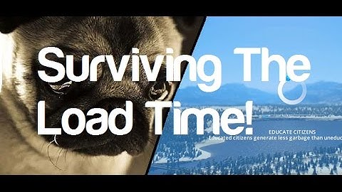 PugHumour - Cities: Skylines - Surviving The Load Time!!