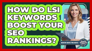 How Do LSI Keywords Boost Your SEO Rankings? - Modern Marketing Moves