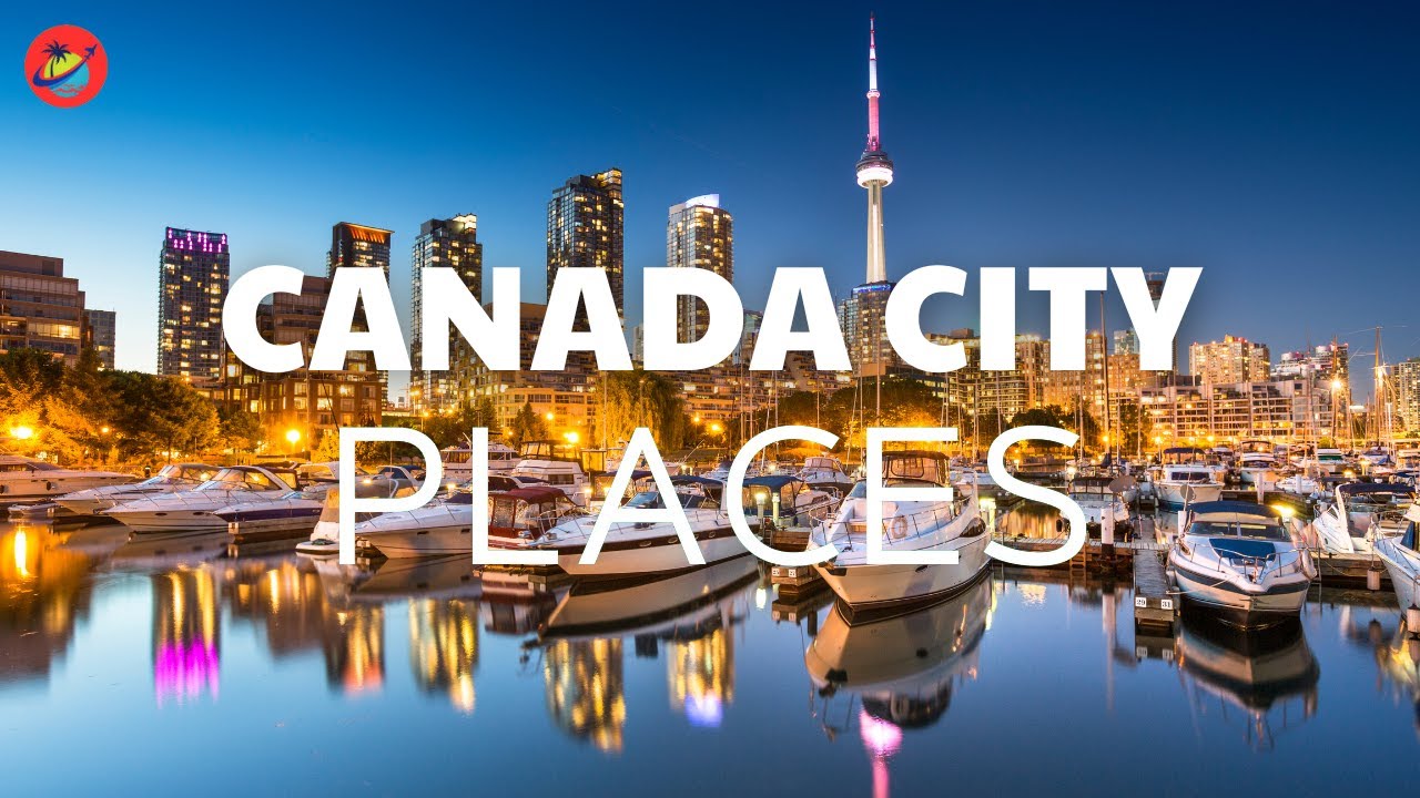 top 10 city to visit in canada 10 travel tips the city canada