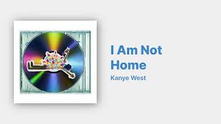 Kanye West - I Am Not Home [Thank God For Drugs]