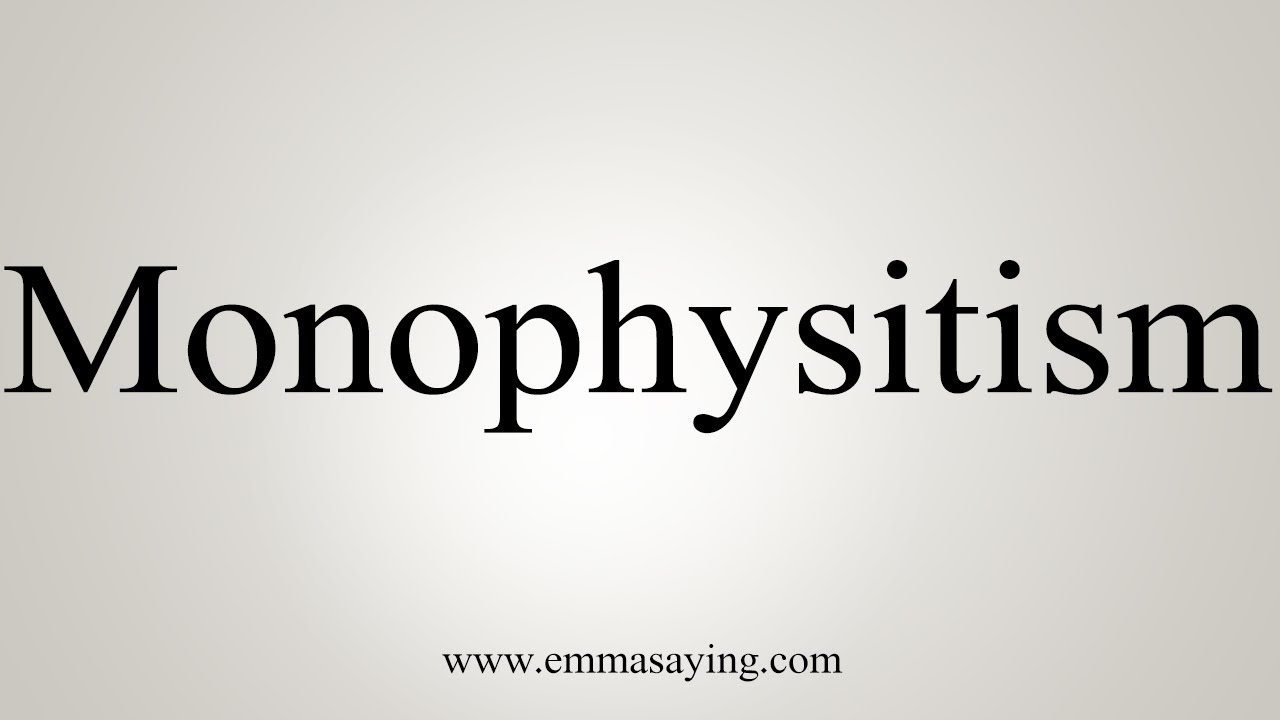 How To Say Monophysitism