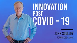 John Sculley + Innovation Post COVID-19