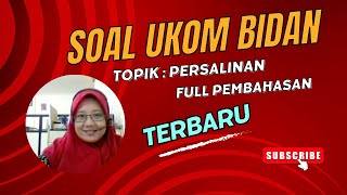 TERBARU! SOAL UKOM BIDAN UKOM PROFESI BIDAN TOPIK PERSALINAN FULL PEMBAHASAN