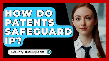 How Do Patents Safeguard IP? - SecurityFirstCorp.com