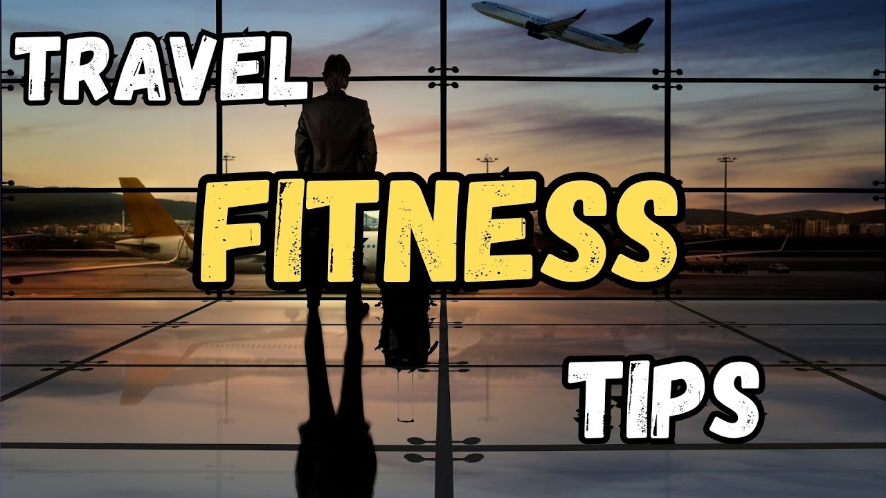 Travel Fitness Tips: Stay Fit on the Go!