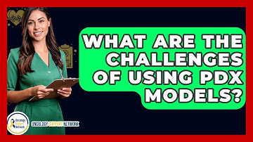 What Are The Challenges Of Using PDX Models? - Oncology Support Network