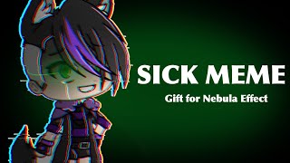 Sick Meme // Gift For Nebula Effect //