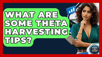 What Are Some Theta Harvesting Tips? - Stock and Options Playbook