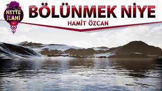 Bölünmek Niye Hamit Özcan Nette İlahi