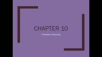 Scientific Principles Ch 10.1: Probabilistic Reasoning