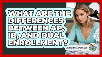 What Are The Differences Between AP, IB, And Dual Enrollment? - College Admissions Insider